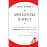 Awesomely Simple: Essential Business Strategies for Turning Ideas Into Action