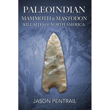 Paleoindian Mammoth and Mastodon Kill Sites of North America