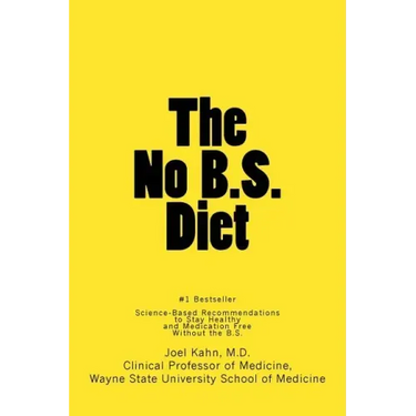 The No B.S. Diet Book: Science-Based Recommendations to Stay Healthy and Medication Free--Without the B.S.