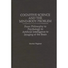 Cognitive Science and the Mind-Body Problem: From Philosophy to Psychology to Artificial Intelligence to Imaging of the Brain