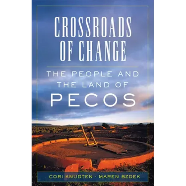 Crossroads of Change: The People and the Land of Pecos Volume 4