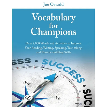 Vocabulary for Champions: Over 2,000 Words and Activities to Improve Your Reading, Writing, Speaking, Test-taking, and Resume-building Skills