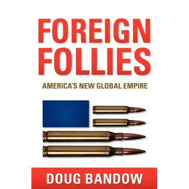 Foreign Follies: America's New Global Empire