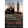 Street Haunting: A London Adventure: Including the Essay 'Evening Over Sussex: Reflections in a Motor Car'