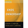 A Carver Policy Governance Guide, Ends and the Ownership