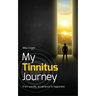 My Tinnitus Journey: From Suicide, Acceptance to Happiness