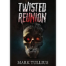 Twisted Reunion: 28 Terrifying Tales