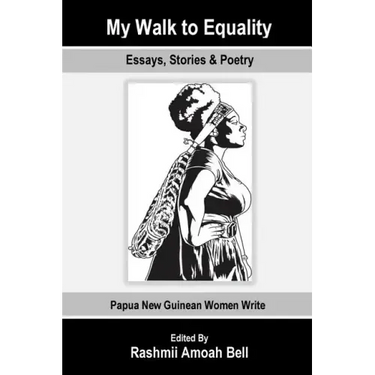 My Walk to Equality: Essays, Stories and Poetry by Papua New Guinean Women