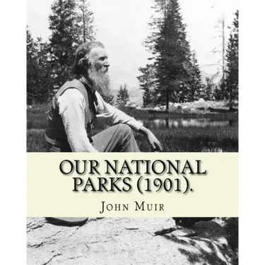 Our National Parks (1901). By: John Muir: John Muir ( April 21, 1838 - December 24, 1914) also known as "John of the Mountains", was a Scottish-Ameri