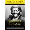 Harriet Tubman: Explore the Legacy of The Underground Railroad Conductor from Beginning to End