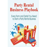 Party Rental Business Playbook: Every Form and Detail You Need to Start a Home Based Party Rental Business