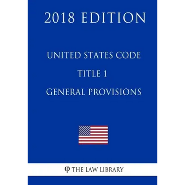 United States Code - Title 1 - General Provisions (2018 Edition)