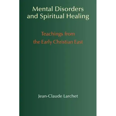 Mental Disorders and Spiritual Healing: Teachings from the Early Christian East