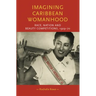 Imagining Caribbean Womanhood: Race, Nation and Beauty Competitions, 1929-70