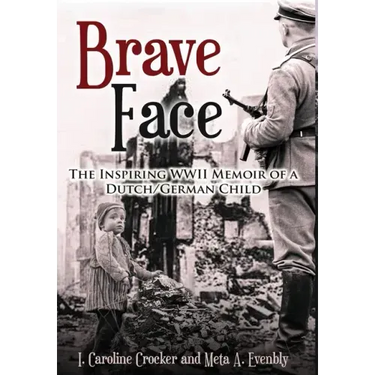 Brave Face: The Inspiring WWII Memoir of a Dutch/German Child