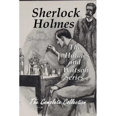 Sherlock Holmes The Holmes and Watson Series: The Complete Collection