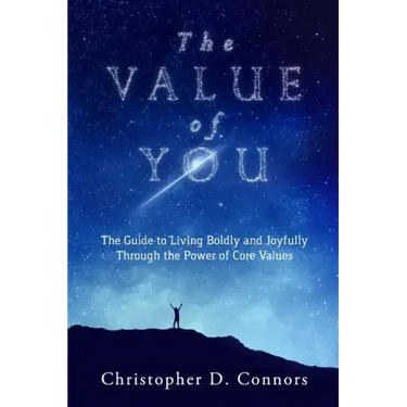 The Value of You: The Guide to Living Boldly and Joyfully Through the Power of Core Values