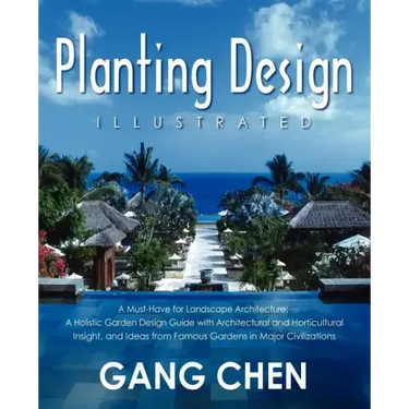 Planting Design Illustrated: A Holistic Design Approach Combining Architectural Spatial Concepts and Horticultural Knowledge and Discussions of Gre