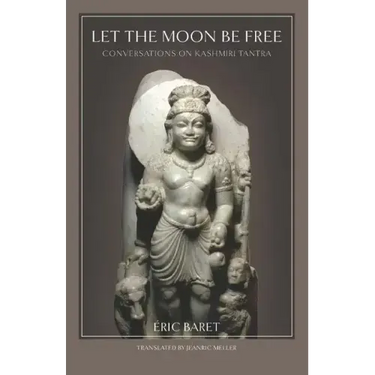 Let the Moon Be Free: Conversations on Kashmiri Tantra