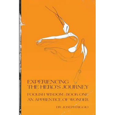Experiencing the Hero's Journey: Foolish Wisdom Book 1: An Apprentice of Wonder