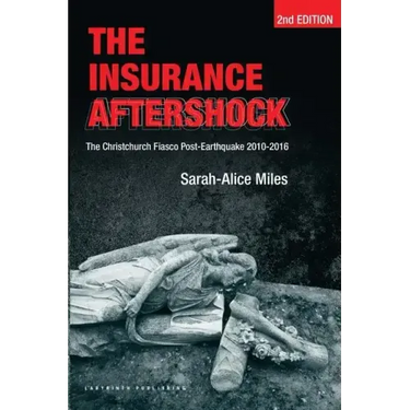 The Insurance Aftershock: The Christchurch Fiasco Post-Earthquake 2010-2016