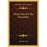 Alaska Tales for the Cheechako