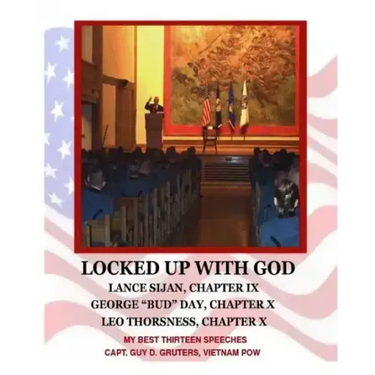 Locked Up With God: My Best Thirteen Speeches by Captain Guy D. Gruters, Vietnam POW