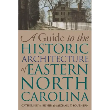 Guide to the Historic Architecture of Eastern North Carolina