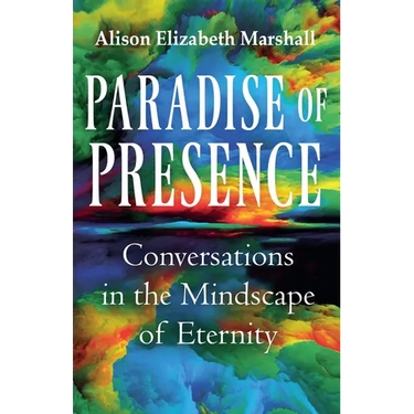 Paradise of Presence: Conversations in the Mindscape of Eternity