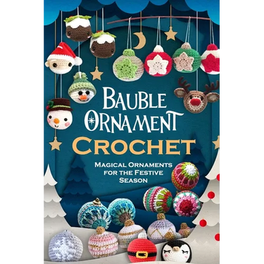 Bauble Ornament Crochet: Magical Ornaments for the Festive Season