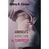 America's Addiction to Terrorism