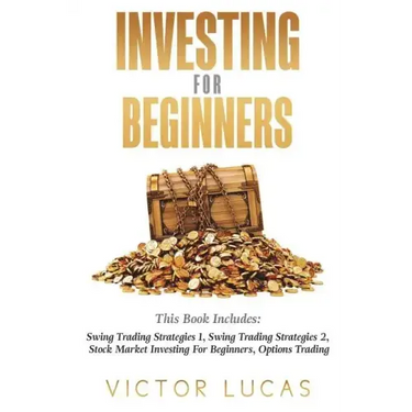 Investing for Beginners: This Book Includes: Swing Trading Strategies Volume 1, Swing Trading Strategies Volume 2, Stock Market Investing For B