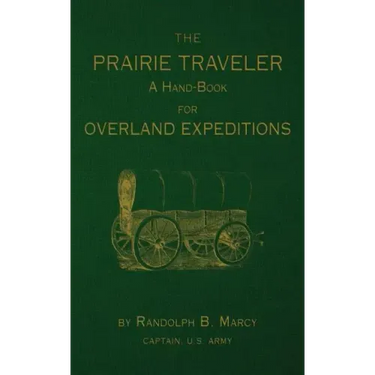 The Prairie Traveler: A Hand-Book for Overland Exploration