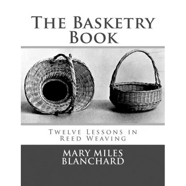 The Basketry Book: Twelve Lessons in Reed Weaving
