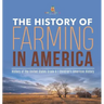 The History of Farming in America History of the United States Grade 6 Children's American History
