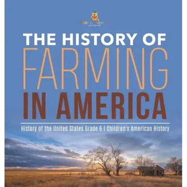 The History of Farming in America History of the United States Grade 6 Children's American History