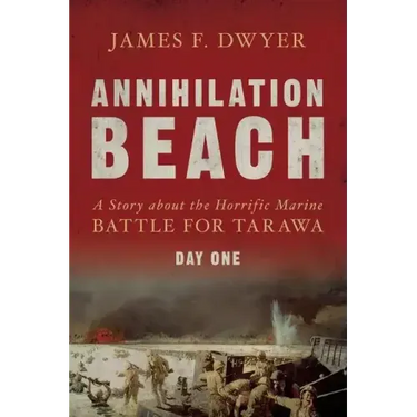 Annihilation Beach: A Story about the Horrific Marine Battle for Tarawa: Day One