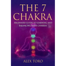 The 7 Chakras: Beginners guide to learning and balancing your chakras