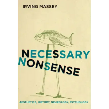 Necessary Nonsense: Aesthetics, History, Neurology, Psychology