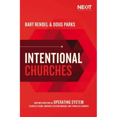 Intentional Churches: How Implementing an Operating System Clarifies Vision, Improves Decision-Making, and Stimulates Growth