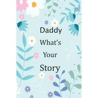 Daddy What's Your Story: 120+ Guided questions journal to preserve your Daddy's precious memories, This Fill in and give back journal / keepsak