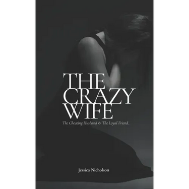 The Crazy Wife: The Cheating Husband and The Loyal Friend