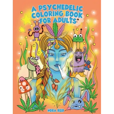 A Psychedelic Coloring Book For Adults - Relaxing And Stress Relieving Art For Stoners