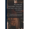 A Concise Natural History of East and West Florida: Containing an Account of the Natural Produce of All the Southern Part of British America in the Th