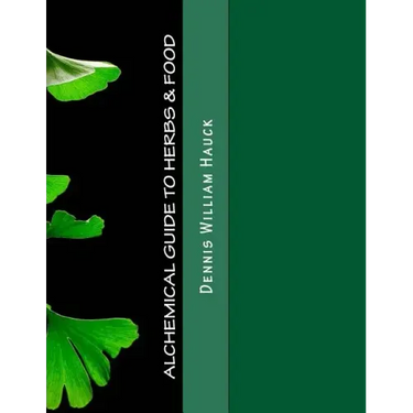 Alchemical Guide to Herbs & Food: A Practitioner's Guide to the Medicinal and Esoteric Properties of Edible Plants and Common Foods