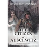 The Citizen of Auschwitz: : An Unexpected Resistance