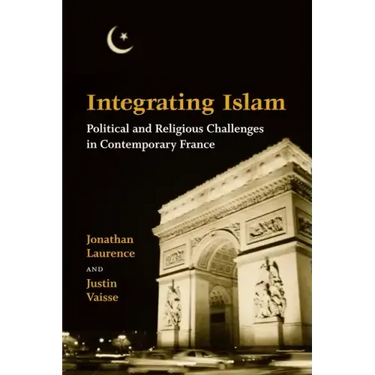 Integrating Islam: Political and Religious Challenges in Contemporary France