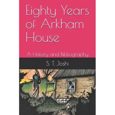 Eighty Years of Arkham House: A History and Bibliography