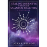 Healing Journeys Through Quantum Realities: The Handbook