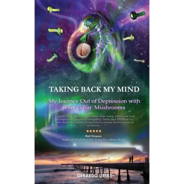 Taking Back My Mind: My Journey Out of Depression with Psilocybin Mushrooms